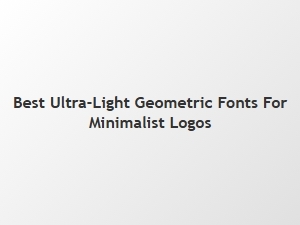 The Finest Ultra-Light Geometric Fonts for Minimalist Logos