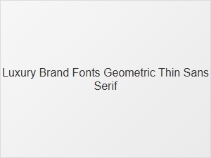 The Essence of Luxury in Geometric Thin Sans Serifs
