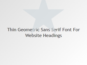 A Thin Geometric Sans Serif Font for Web Headings