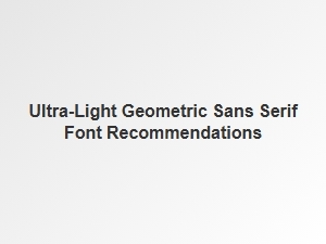Finding Elegant Ultra-Light Geometric Sans Serif Fonts